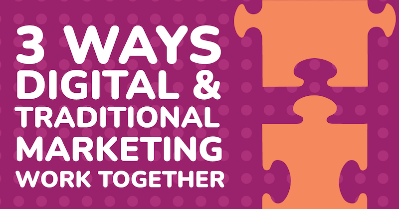 3 ways digital and traditional marketing work together featured image