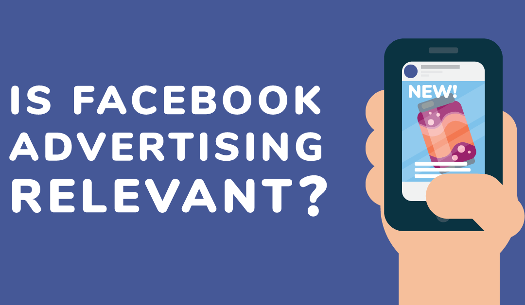 Is Facebook Advertising Relevant?