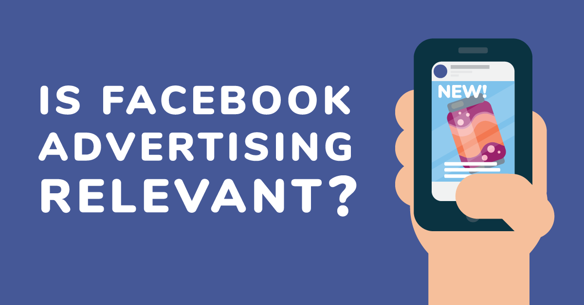 Is Facebook advertising relevant?