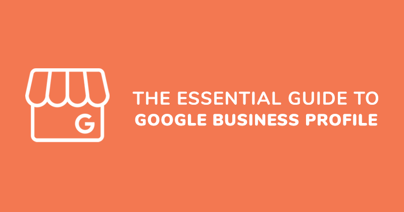 The Essential Guide To Google Business Profile