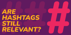 Are hashtags still relevant?