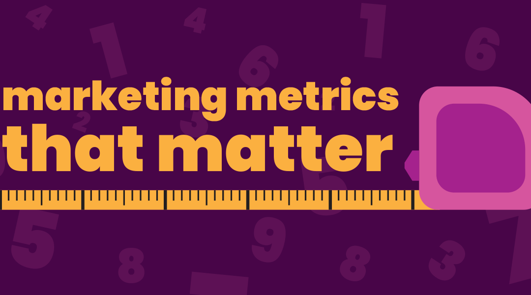Your guide to the marketing metrics that matter