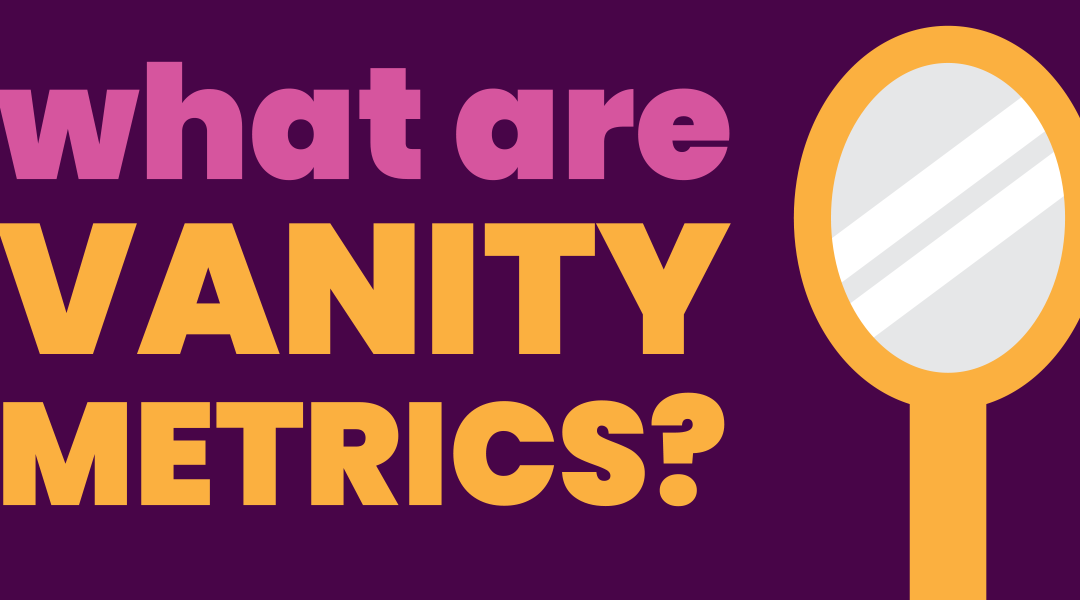 Are Your Metrics Lying to You? Understanding Vanity Metrics